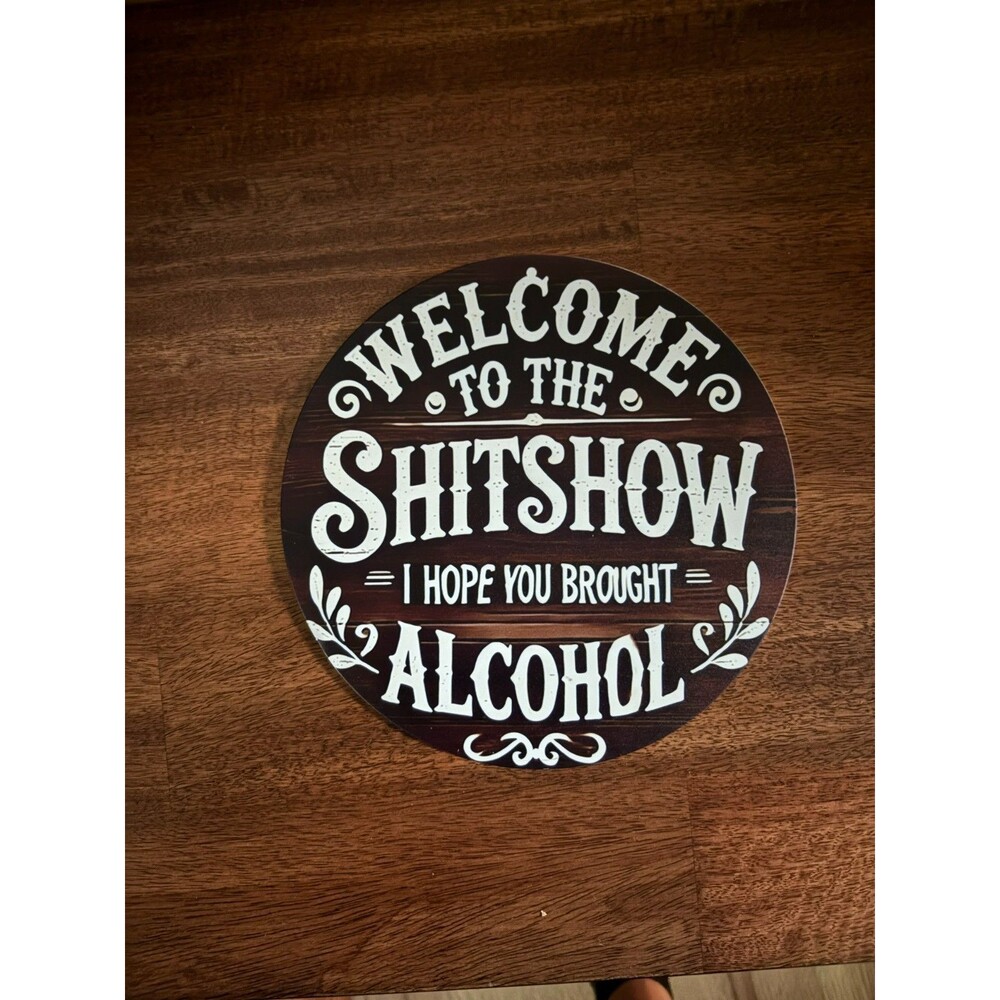 Welcome To The Shitshow I Hope You Brought Alcohol Round Vintage Style Sign